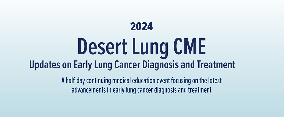 Desert Lung: Updates on Early Lung Cancer Diagnosis and Treatment 2024 Banner