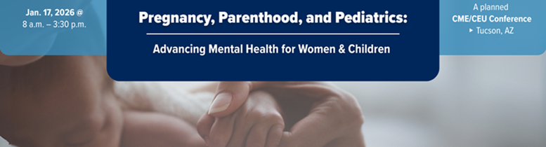 Pregnancy, Parenthood, and Pediatrics: Advancing Mental Health for Women & Children Banner